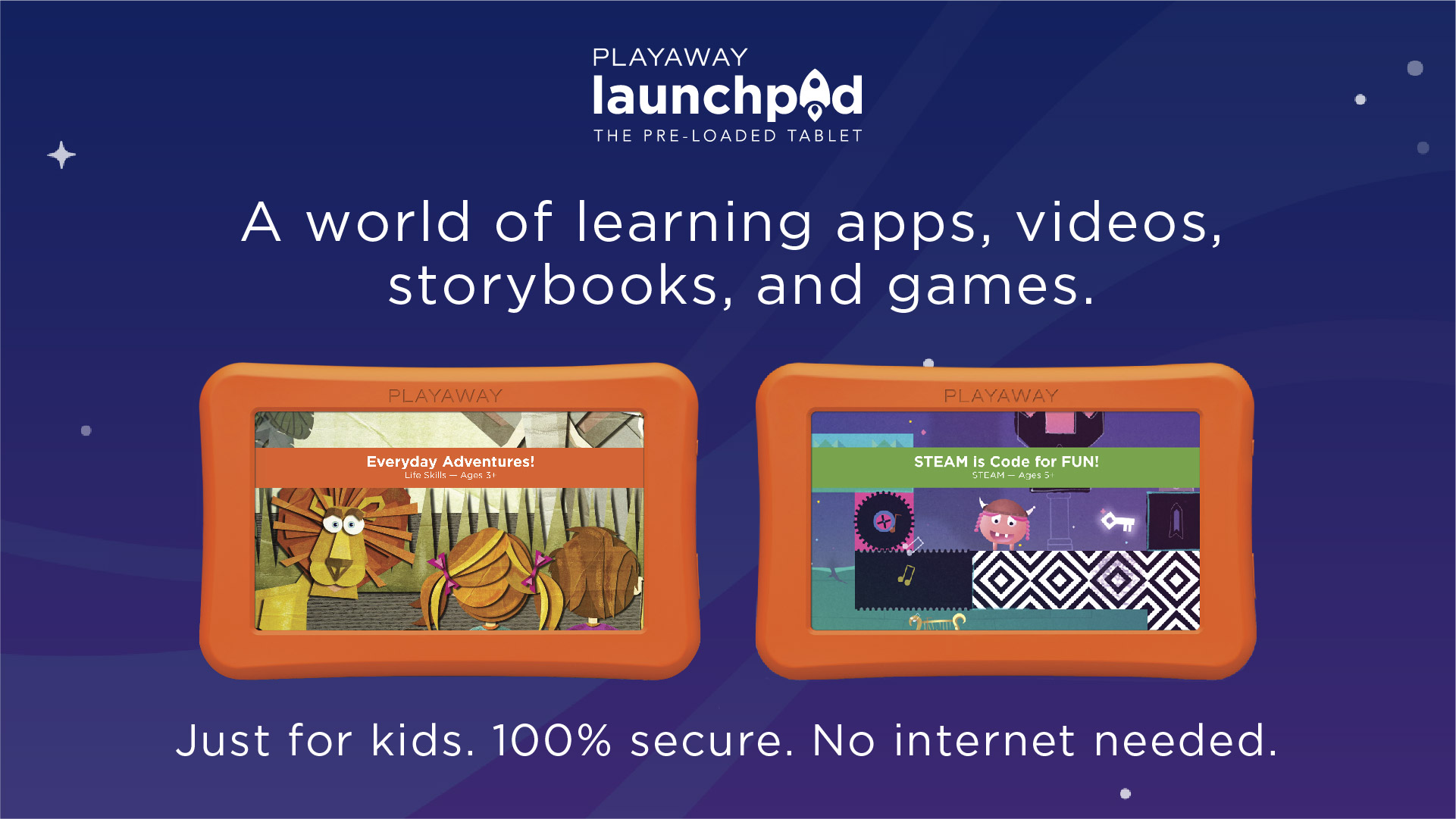Launchpad tablets with words "Just for kids. 100% secure. No internet needed"